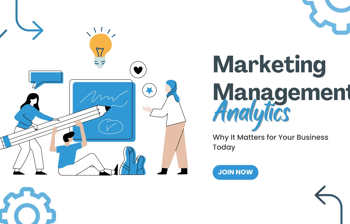 Marketing Management Analytics – Why It Matters for Your Business Today