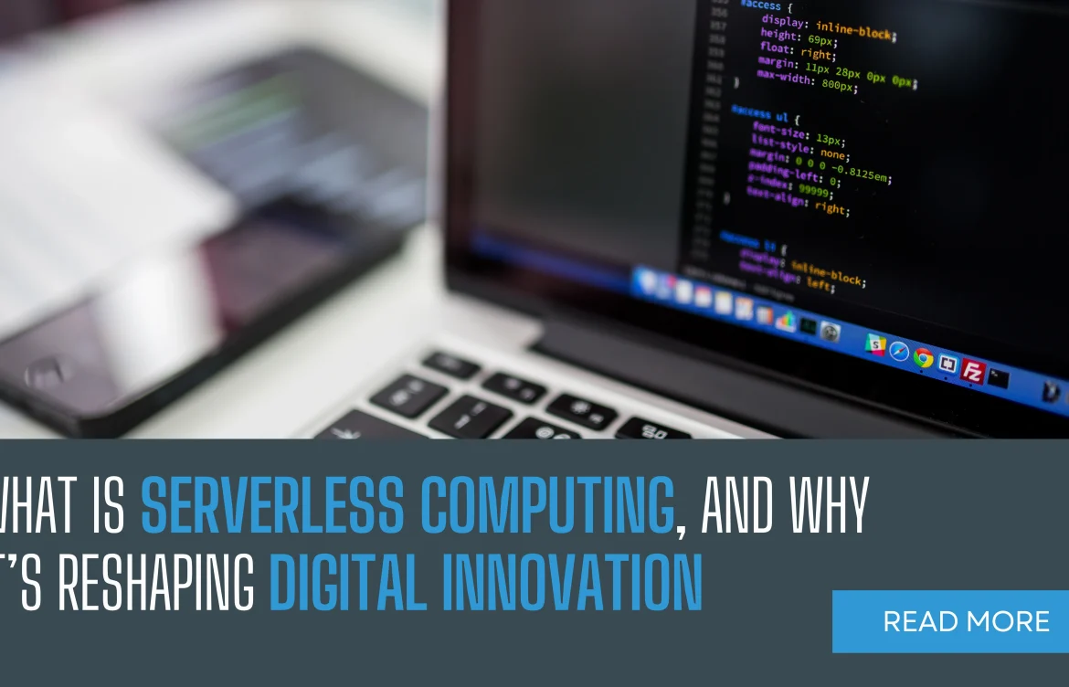 What is Serverless Computing, and Why It’s Reshaping Digital Innovation