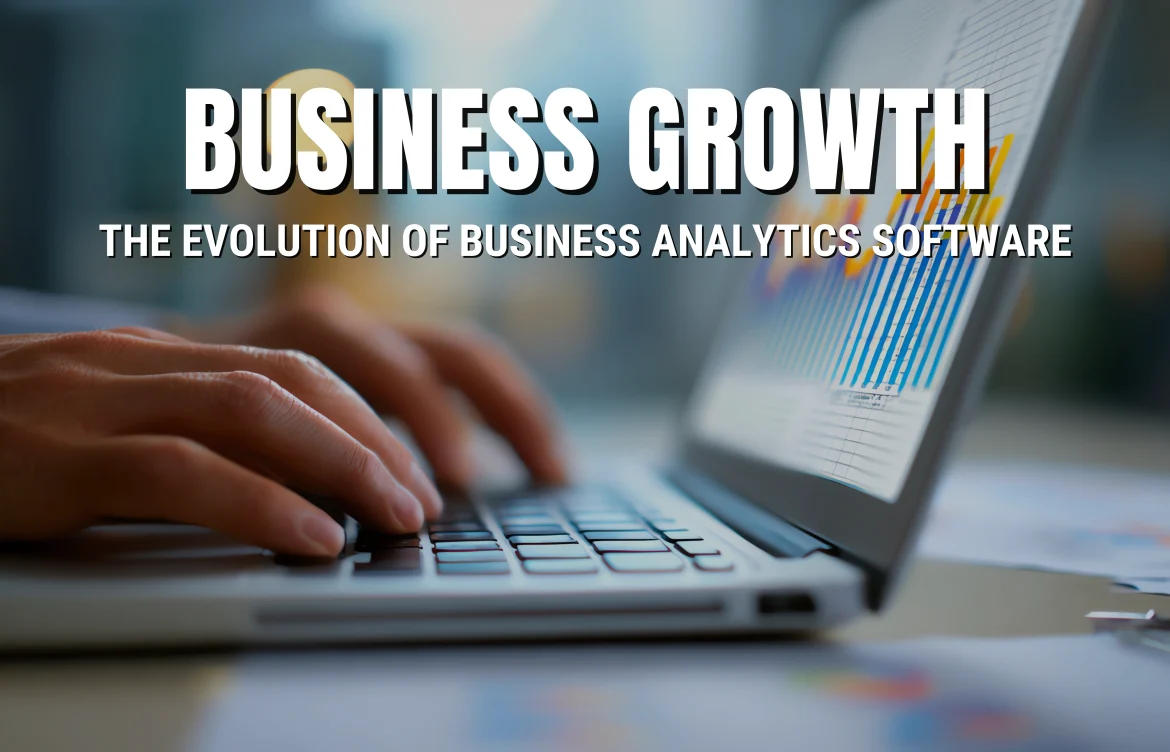 Business Growth: The Evolution of Business Analytics Software