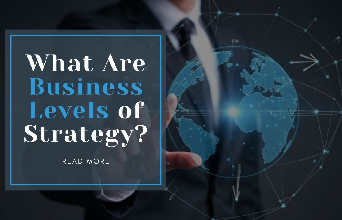 What Are Business Levels of Strategy?