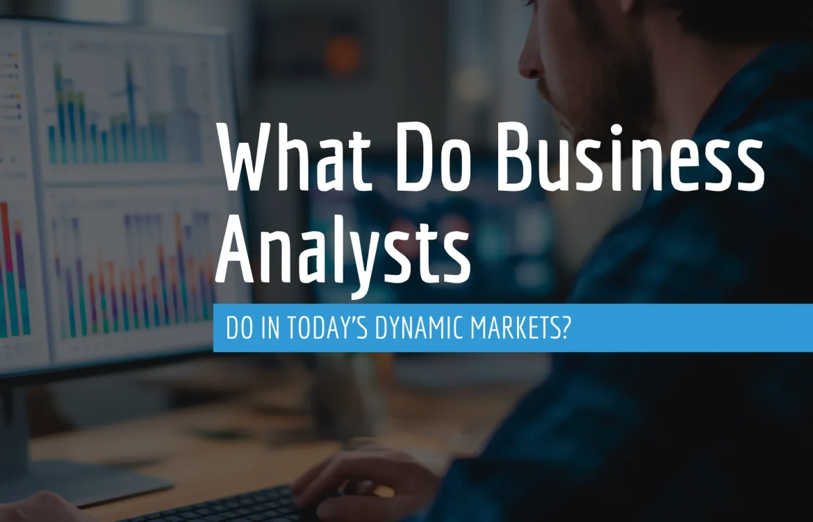 What Do Business Analysts Do in Today’s Dynamic Markets?